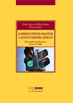 F�l�p Natasa - F�l�p �gnes - Major R�bert - A KRESZ �rtelmez�se a joggyakorlatban