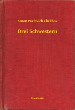 Csehov Anton Pavlovics - Anton Pavlovics Csehov - Drei Schwestern