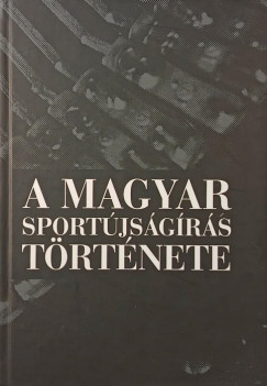 D�nes Tam�s   (Szerk.) - A magyar sport�js�g�r�s t�rt�nete