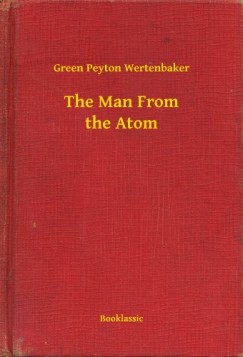 Green Peyton Wertenbaker - The Man From the Atom