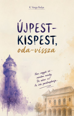 K. Varga Ibolya - Újpest-Kispest, oda-vissza