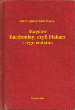 Józef Ignacy Kraszewski - Mayster Bartłomiey, czyli Piekarz i jego rodzina