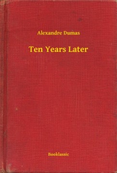 Alexandre Dumas - Ten Years Later