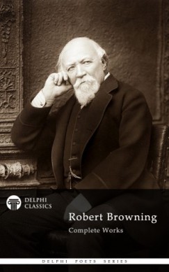 Robert Browning - Delphi Complete Works of Robert Browning (Illustrated)