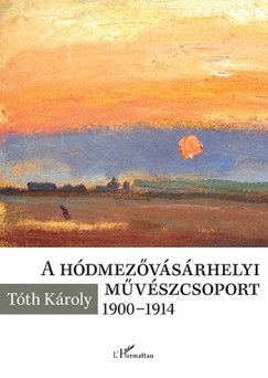Tth Kroly - A hdmezvsrhelyi mvszcsoport 1900-1914