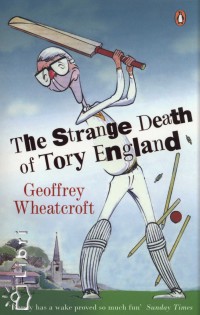 Geoffrey Wheatcroft - The Strange Death of Tory England