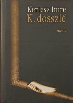 Kertész Imre - K. dosszié