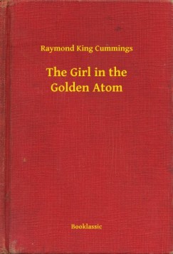 Raymond King Cummings - The Girl in the Golden Atom