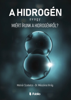 Dr. Mszros Virg - Molnr Szabolcs - A hidrogn avagy Mirt runk a hidrognrl?