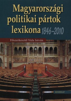 Vida Istvn   (Szerk.) - Magyarorszgi politikai prtok lexikona 1846-2010