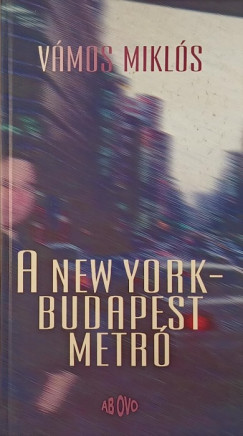 Vmos Mikls - A New York - Budapest metr - alrt