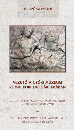 Dr. Szőnyi Eszter - Vezető a győri múzeum római kori Lapidáriumában