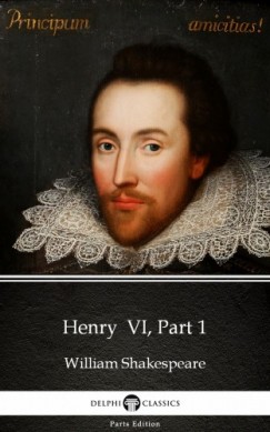 Delphi Classics William Shakespeare - Henry  VI, Part 1 by William Shakespeare (Illustrated)