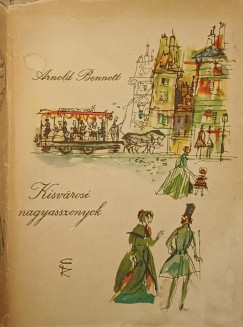 Arnold Benett - Kisv�rosi nagyasszonyok