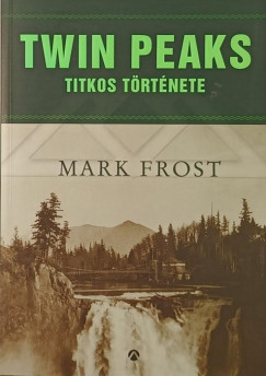 Mark Frost - Twin Peaks titkos trtnete