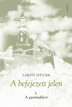 Lakits István - A befejezett jelen I.