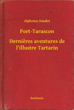 Daudet Alphonse - Alphonse Daudet - Port-Tarascon - Dernieres aventures de l'illustre Tartarin