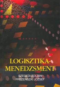 Prezenszki Jzsef - Szegedi Zoltn - Logisztika-menedzsment