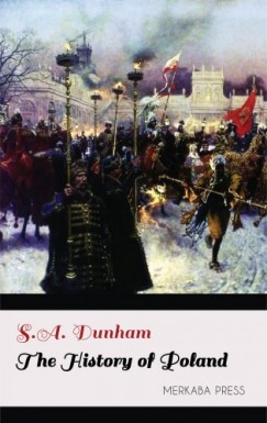 S.A. Dunham - The History of Poland