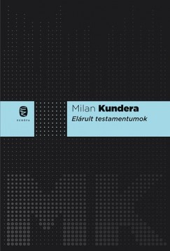 Milan Kundera - Elrult testamentumok