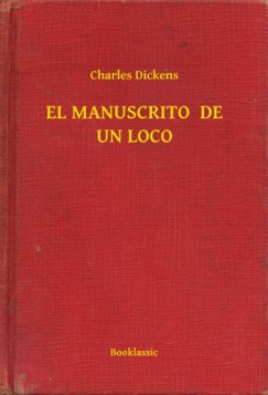 Dickens Charles - Charles Dickens - EL MANUSCRITO  DE UN LOCO