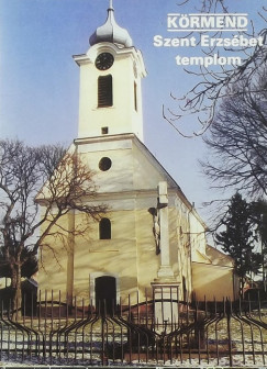 Dercsnyi Balzs   (Szerk.) - Krmend - Szent Erzsbet templom