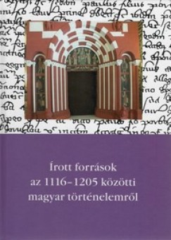 Thoroczkay Gbor - rott forrsok az 1116-1205 kztti magyar trtnelemrl