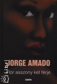 Jorge Amado - Flor asszony két férje