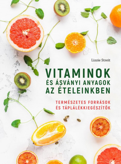Lizzie Streit - Vitaminok és ásványi anyagok az ételeinkben