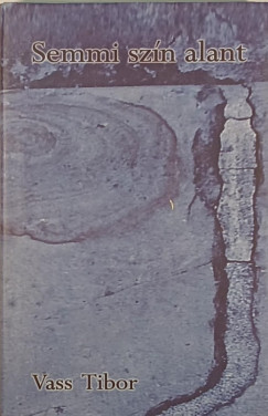 Vass Tibor - Semmi szín alant