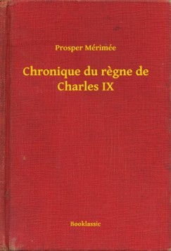 Prosper M�rim�e - Chronique du regne de Charles IX