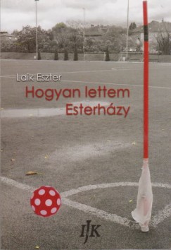 Laik Eszter - Hogyan lettem Esterhzy