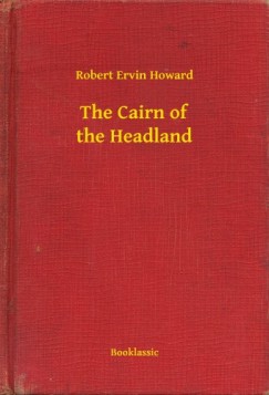 Robert Ervin Howard - The Cairn of the Headland