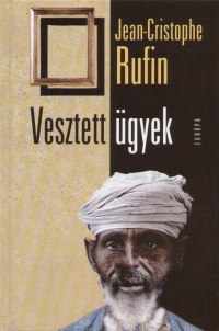 Jean-Christophe Rufin - Vesztett gyek