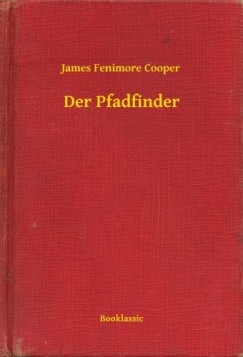 James Fenimore Cooper - Cooper James Fenimore - Der Pfadfinder