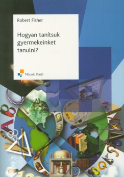 Robert Fisher - Hogyan tantsuk gyermekeinket tanulni?