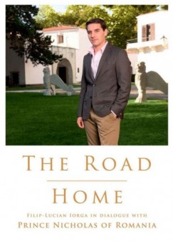 Nicholas Prince of Romania - The Road Home. Filip-Lucian Iorga In dialogue with Prince Nicholas of Romania