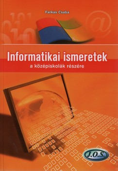 Farkas Csaba - Informatikai ismeretek a középiskolák részére