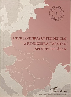 Csaplár-Degovics Krisztián (Szerk.) - Krausz Tamás (Szerk.) - A történetírás új tendenciái a rendszerváltás után Kelet-Európában