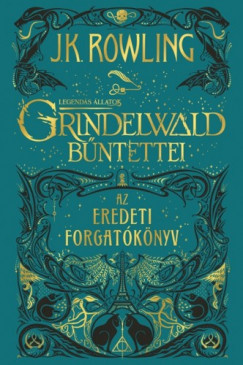J.K. Rowling - Legends llatok: Grindelwald bntettei - Az eredeti forgatknyv