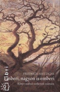 Friedrich Nietzsche - Emberi, nagyon is emberi