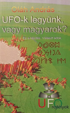 Ol�h Andr�s - UFO-k legy�nk vagy magyarok?