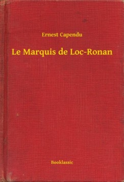 Ernest Capendu - Le Marquis de Loc-Ronan