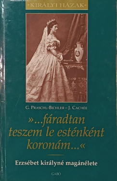 Josef Cach�e - Gabriele Praschl-Bichler - "... f�radtan teszem le est�nk�nt koron�m..."