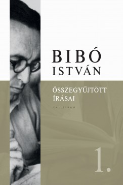 Dénes Iván Zoltán (Szerk.) - Bibó István Összegyűjtött Írásai 1.
