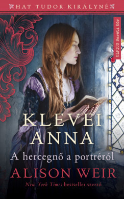 Alison Weir - Klevei Anna - A hercegn a portrrl