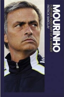 Patrick Barclay - Mourinho: Further Anatomy of a Winner