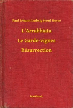 Paul Johann Ludwig  Heyse  (Von) - L'Arrabbiata - Le Garde-vignes - R�surrection