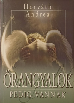 Horváth Andrea - Őrangyalok pedig vannak