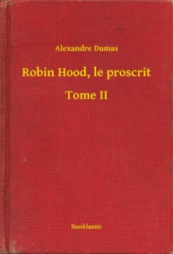 Alexandre Dumas - Robin Hood, le proscrit - Tome II